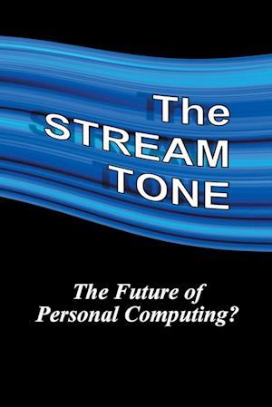 The STREAM TONE: The Future of Personal Computing?