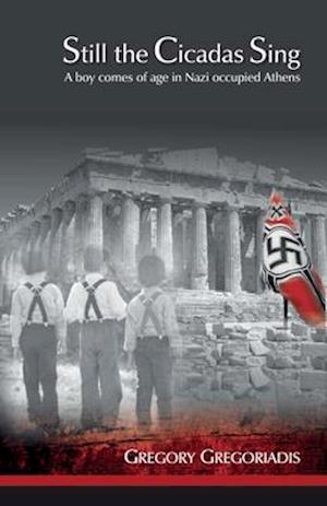 Still the Cicadas Sing: A Boy Comes of Age in Nazi Occupied Athens