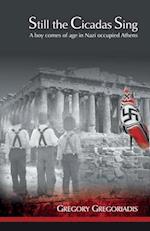 Still the Cicadas Sing: A Boy Comes of Age in Nazi Occupied Athens 