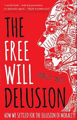 The Free Will Delusion