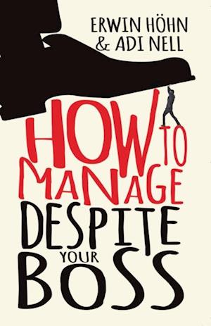 How to Manage Despite Your Boss