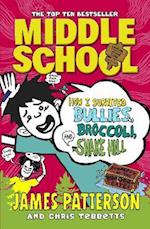 Middle School: How I Survived Bullies, Broccoli, and Snake Hill