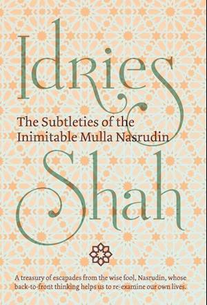 The Subtleties of the Inimitable Mulla Nasrudin