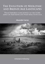 The Evolution of Neolithic and Bronze Age Landscapes
