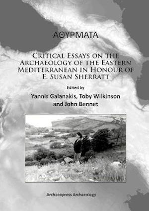 Athyrmata: Critical Essays on the Archaeology of the Eastern Mediterranean in Honour of E. Susan Sherratt