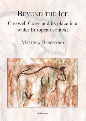 Beyond the Ice: Creswell Crags and its place in a wider European context