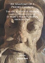 Anatomy of a Priory Church: The Archaeology, History and Conservation of St Mary's Priory Church, Abergavenny