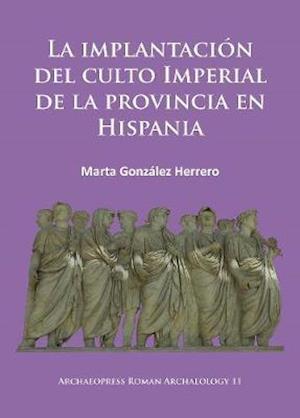 La implantacion del culto imperial de la provincia en Hispania