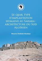 Le QSAR, type d'implantation humaine au Sahara: architecture du Sud Algerien