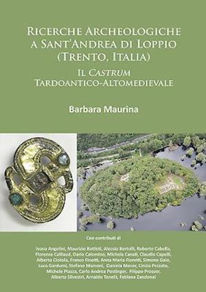 Ricerche Archeologiche a Sant'Andrea di Loppio (Trento, Italia): Il Castrum Tardoantico-Altomedievale