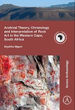 Archival Theory, Chronology and Interpretation of Rock Art in the Western Cape, South Africa