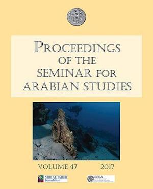 Proceedings of the Seminar for Arabian Studies Volume 47 2017