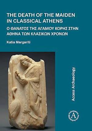 The Death of the Maiden in Classical Athens