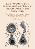 Late Roman to Late Byzantine/Early Islamic Period Lamps in the Holy Land