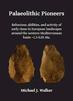 Palaeolithic Pioneers: Behaviour, abilities, and activity of early Homo in European landscapes around the western Mediterranean basin ~1.3-0.05 Ma.
