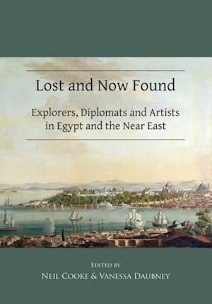 Lost and Now Found: Explorers, Diplomats and Artists in Egypt and the Near East