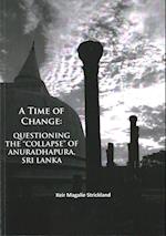 A Time of Change: Questioning the "Collapse" of Anuradhapura, Sri Lanka
