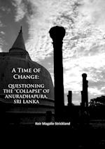 A Time of Change: Questioning the “Collapse” of Anuradhapura, Sri Lanka