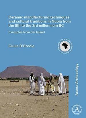 Ceramic Manufacturing Techniques and Cultural Traditions in Nubia from the 8th to the 3rd Millennium BC