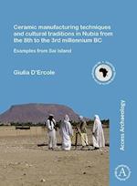 Ceramic Manufacturing Techniques and Cultural Traditions in Nubia from the 8th to the 3rd Millennium BC