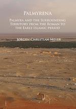 Palmyrena: Palmyra and the Surrounding Territory from the Roman to the Early Islamic period