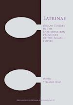 Latrinae: Roman Toilets in the Northwestern Provinces of the Roman Empire