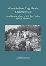 When Archaeology Meets Communities: Impacting Interactions in Sicily over Two Eras (Messina, 1861-1918)