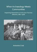 When Archaeology Meets Communities: Impacting Interations in Sicily over Two Eras (Messina, 1861-1918)