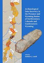 Archaeological Data Recovery in the Piceance and Wyoming Basins of Northwestern Colorado and Southwestern Wyoming