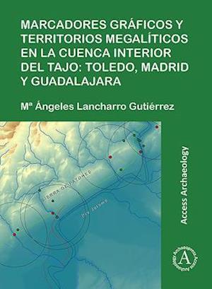 Marcadores graficos y territorios megaliticos en la Cuenca interior del Tajo: Toledo, Madrid y Guadalajara