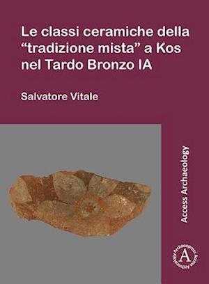 Le classi ceramiche della "tradizione mista" a Kos nel Tardo Bronzo IA