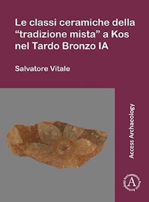 Le classi ceramiche della 'tradizione mista' a Kos nel Tardo Bronzo IA