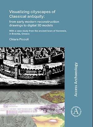 Visualizing cityscapes of Classical antiquity: from early modern reconstruction drawings to digital 3D models