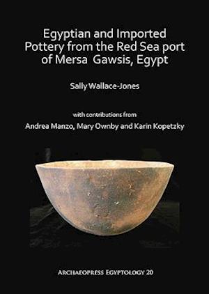 Egyptian and Imported Pottery from the Red Sea port of Mersa Gawsis, Egypt