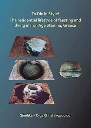 To Die in Style! The residential lifestyle of feasting and dying in Iron Age Stamna, Greece