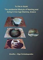 To Die in Style! The residential lifestyle of feasting and dying in Iron Age Stamna, Greece