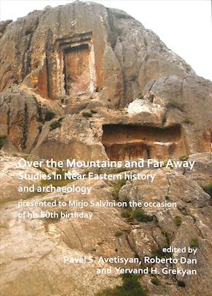 Over the Mountains and Far Away: Studies in Near Eastern history and archaeology presented to Mirjo Salvini on the occasion of his 80th birthday