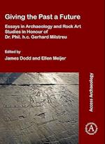 Giving the Past a Future: Essays in Archaeology and Rock Art Studies in Honour of Dr. Phil. h.c. Gerhard Milstreu