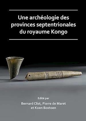 Une archeologie des provinces septentrionales du royaume Kongo