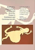 Aesthetics, Applications, Artistry and Anarchy: Essays in Prehistoric and Contemporary Art