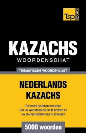 Thematische Woordenschat Nederlands-Kazachs - 5000 Woorden