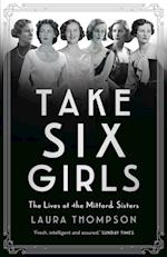 Take Six Girls : The Lives of the Mitford Sisters