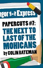 Papercuts 7: The Next to Last of the Mohicans