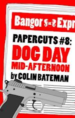 Papercuts 8: Dog Day Mid-Afternoon