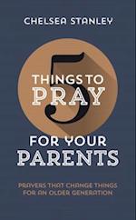 5 Things to Pray for Your Parents