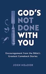 God's Not Done with You