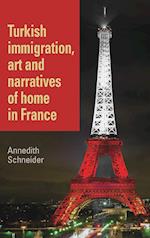 Turkish Immigration, Art and Narratives of Home in France