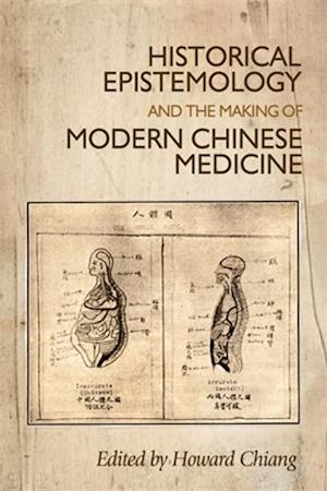 Historical epistemology and the making of modern Chinese medicine