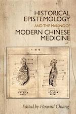 Historical epistemology and the making of modern Chinese medicine