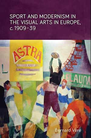 Sport and Modernism in the Visual Arts in Europe, c. 1909–39